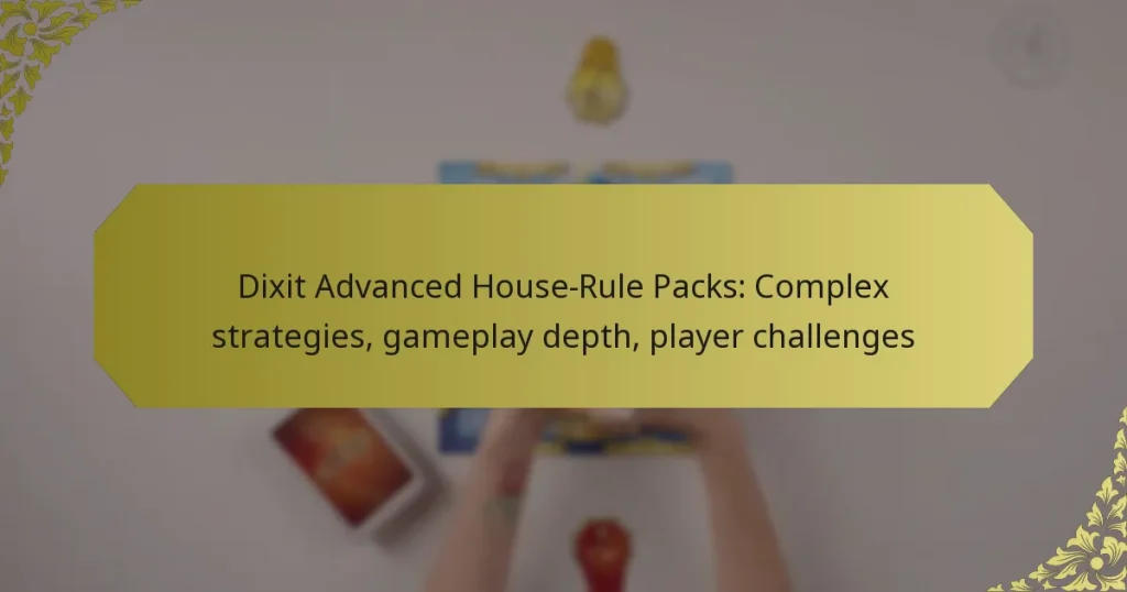 Dixit Advanced House-Rule Packs: Complex strategies, gameplay depth, player challenges