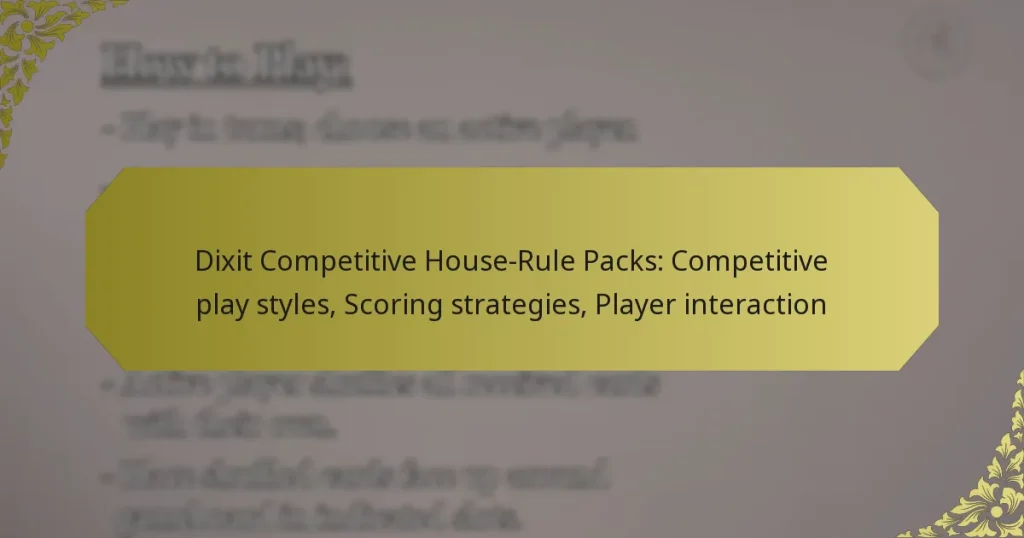 Dixit Competitive House-Rule Packs: Competitive play styles, Scoring strategies, Player interaction
