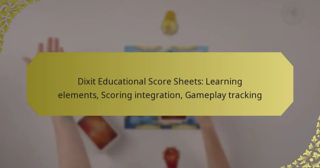 Dixit Educational Score Sheets: Learning elements, Scoring integration, Gameplay tracking