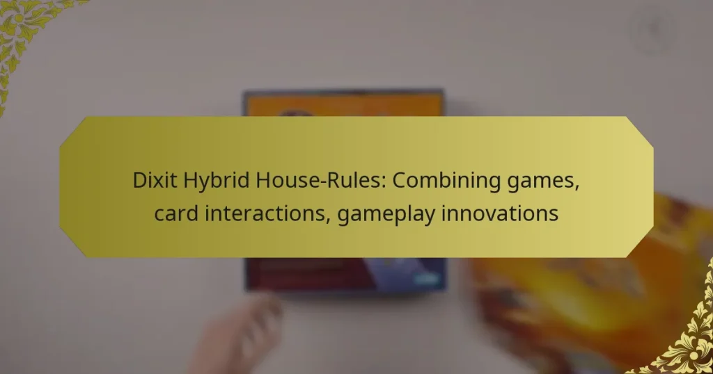 Dixit Hybrid House-Rules: Combining games, card interactions, gameplay innovations