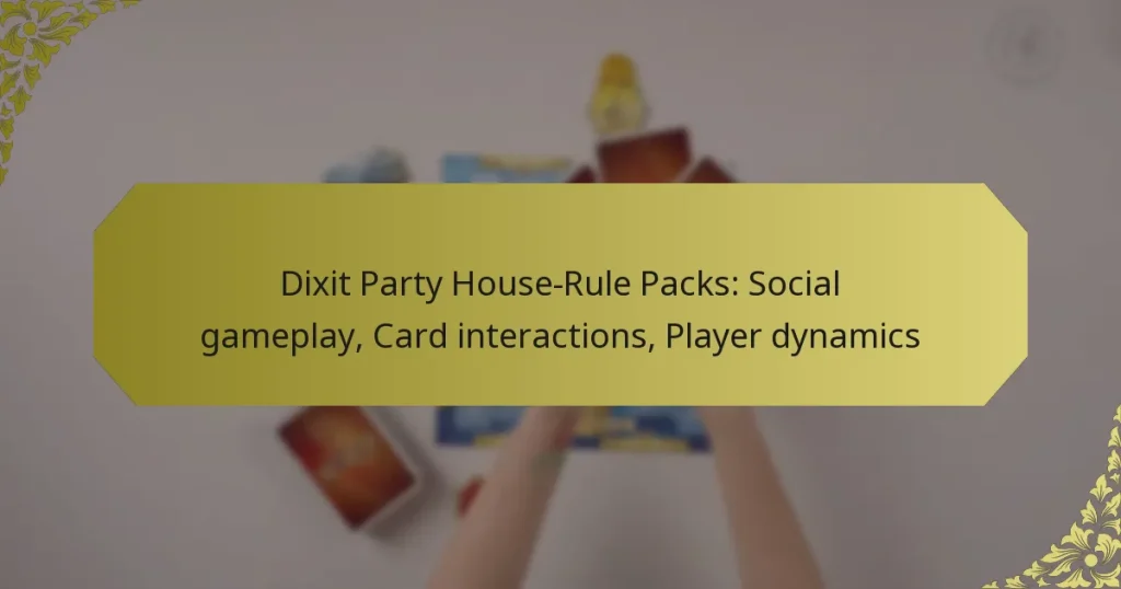 Dixit Party House-Rule Packs: Social gameplay, Card interactions, Player dynamics