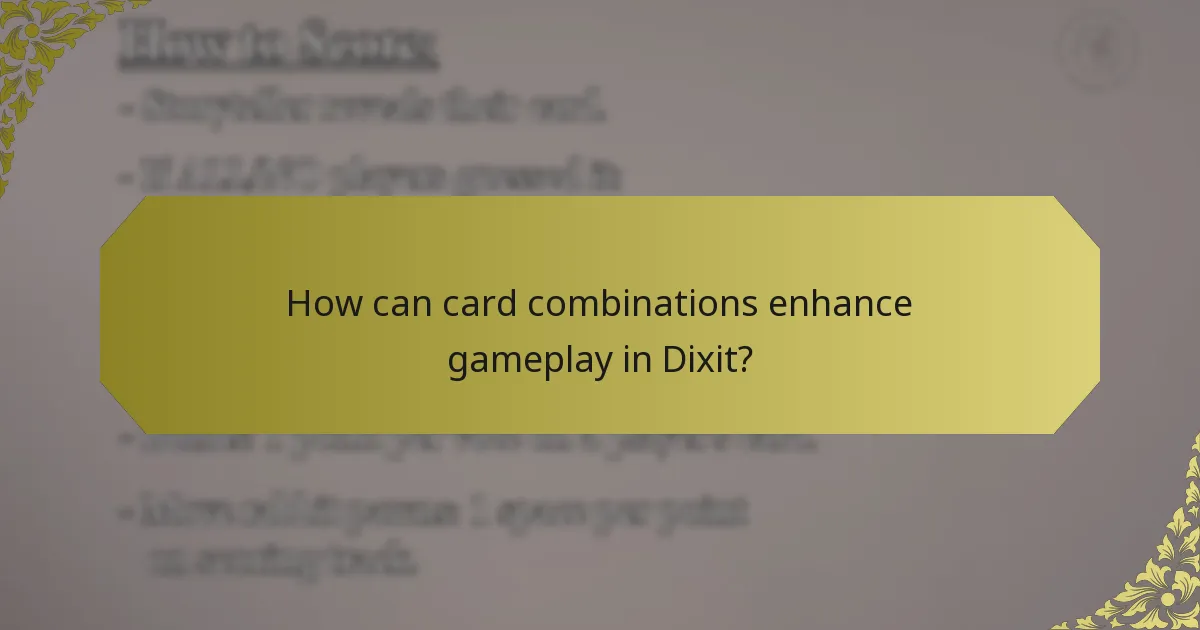 How can card combinations enhance gameplay in Dixit?