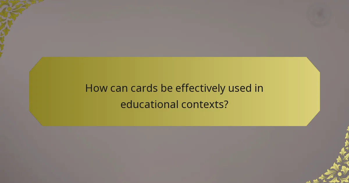 How can cards be effectively used in educational contexts?