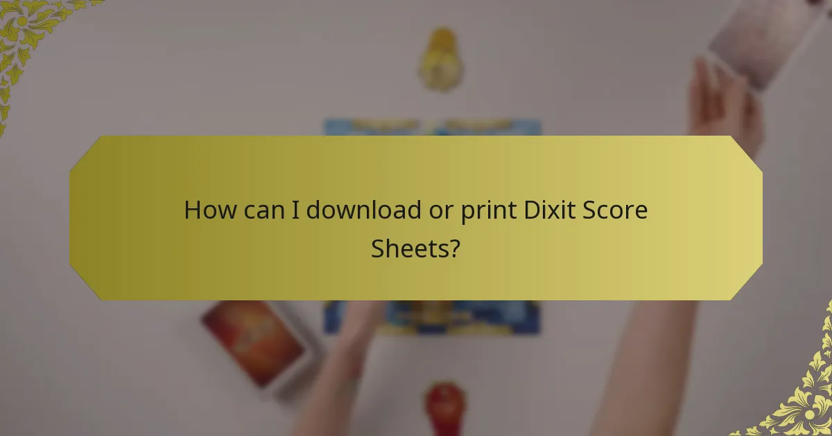 How can I download or print Dixit Score Sheets?