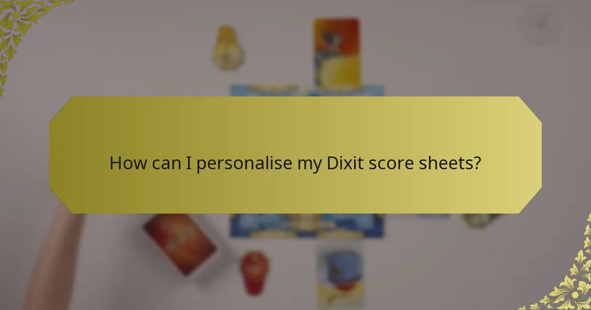 How can I personalise my Dixit score sheets?