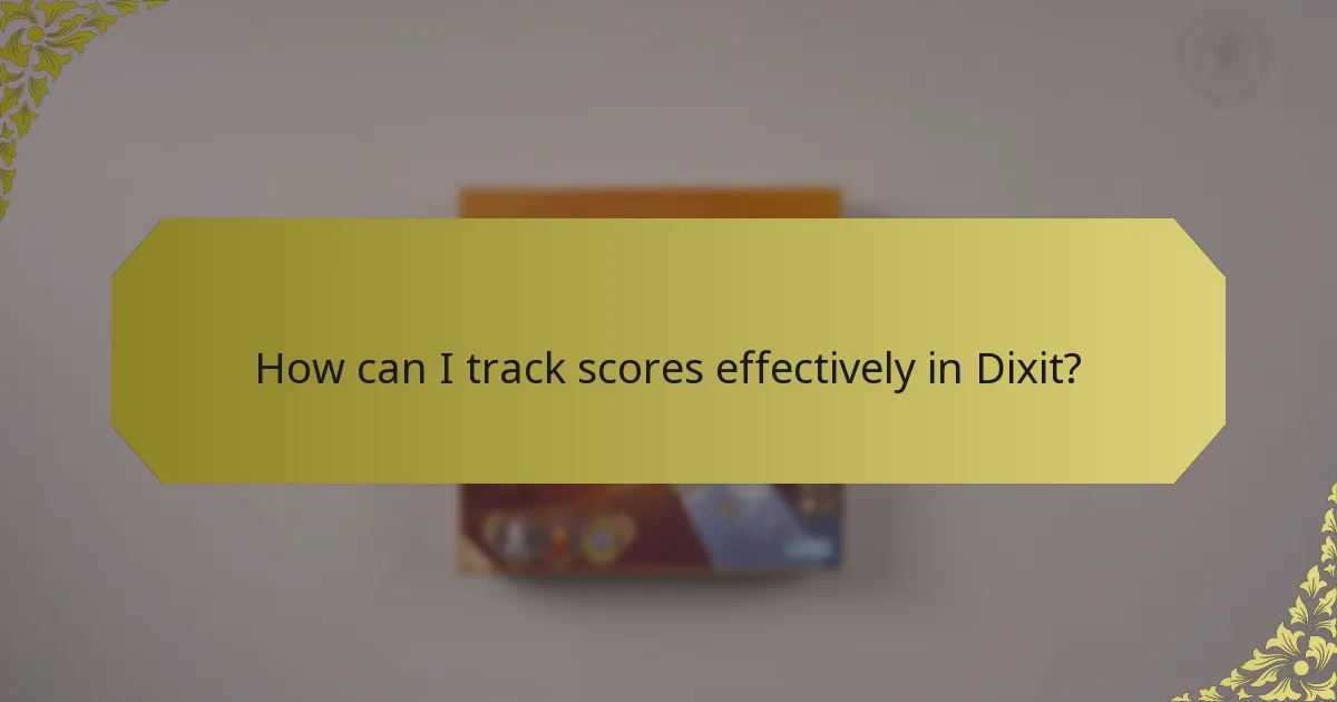 How can I track scores effectively in Dixit?