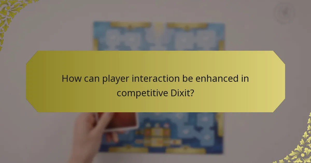 How can player interaction be enhanced in competitive Dixit?