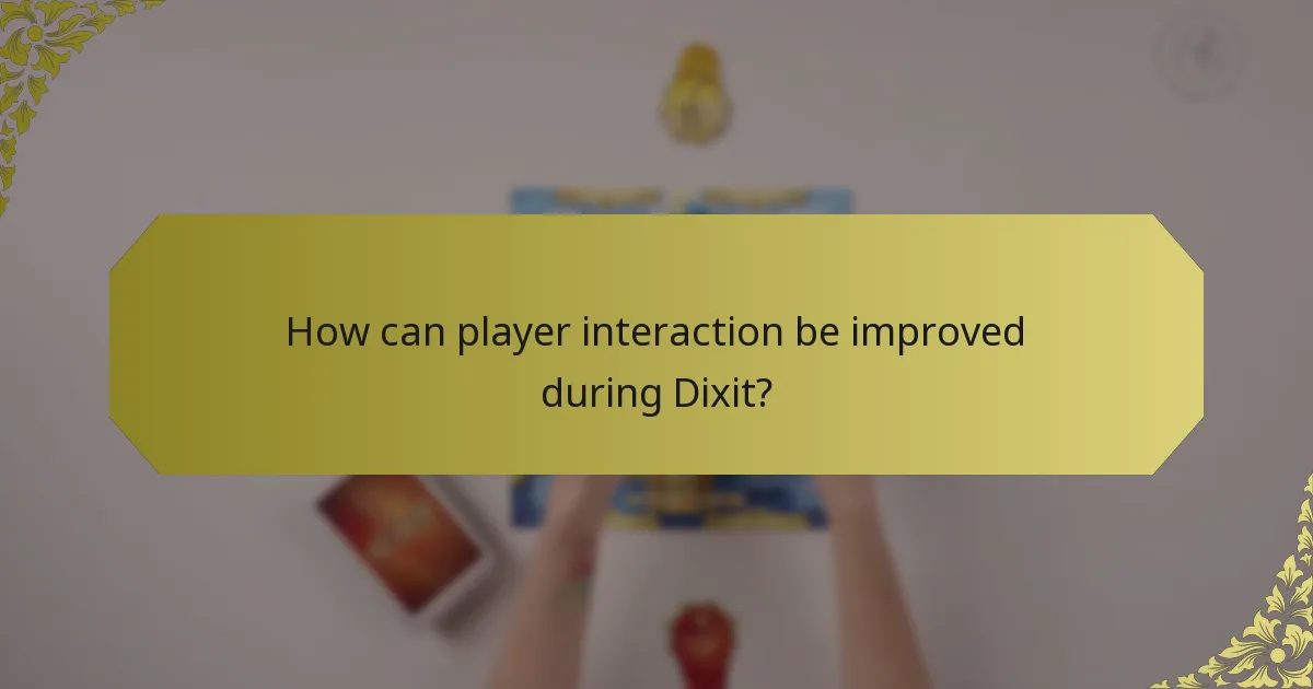 How can player interaction be improved during Dixit?
