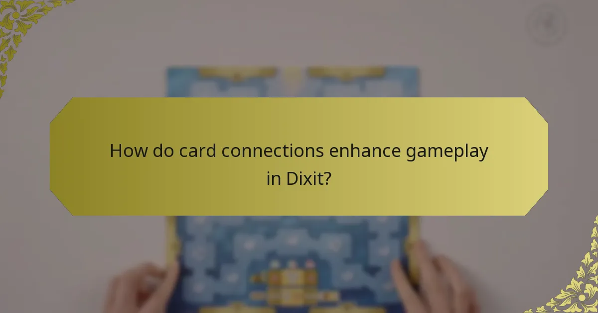 How do card connections enhance gameplay in Dixit?