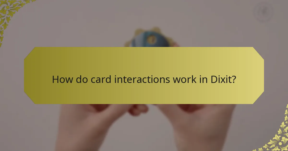 How do card interactions work in Dixit?