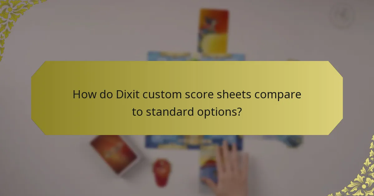 How do Dixit custom score sheets compare to standard options?
