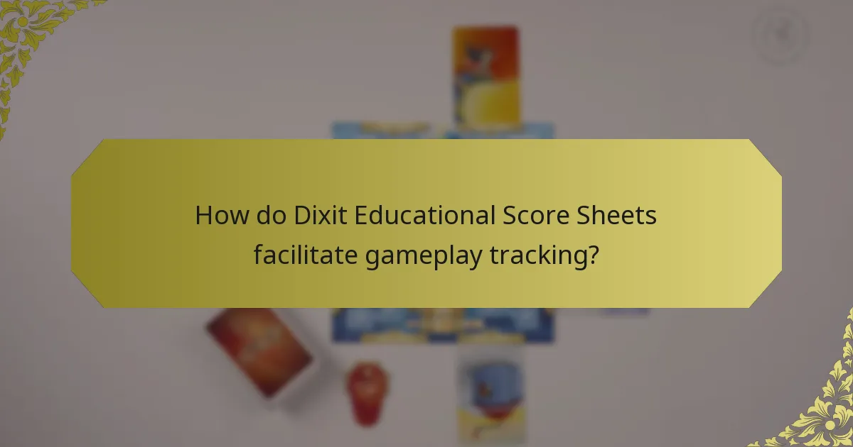 How do Dixit Educational Score Sheets facilitate gameplay tracking?