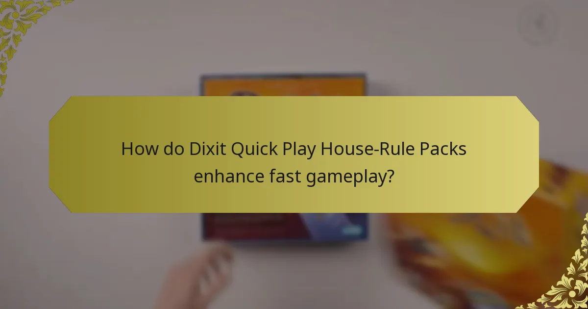 How do Dixit Quick Play House-Rule Packs enhance fast gameplay?