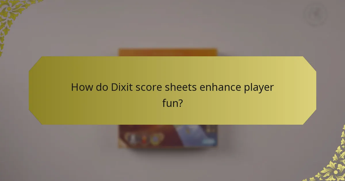 How do Dixit score sheets enhance player fun?