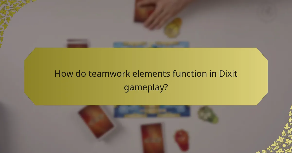 How do teamwork elements function in Dixit gameplay?
