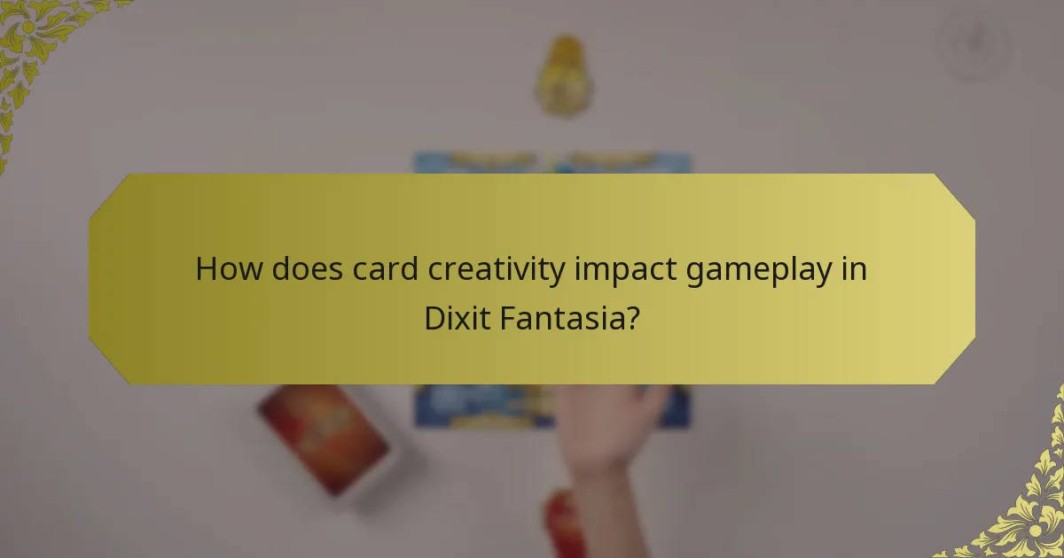 How does card creativity impact gameplay in Dixit Fantasia?