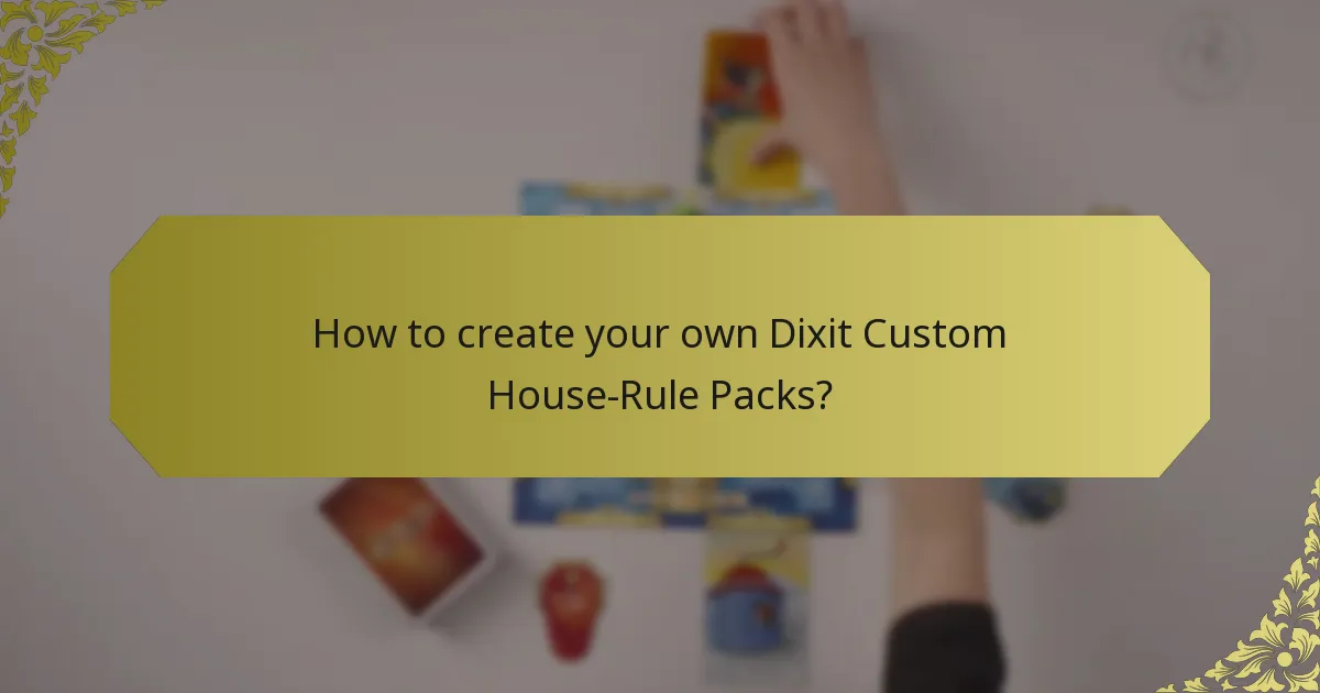 How to create your own Dixit Custom House-Rule Packs?