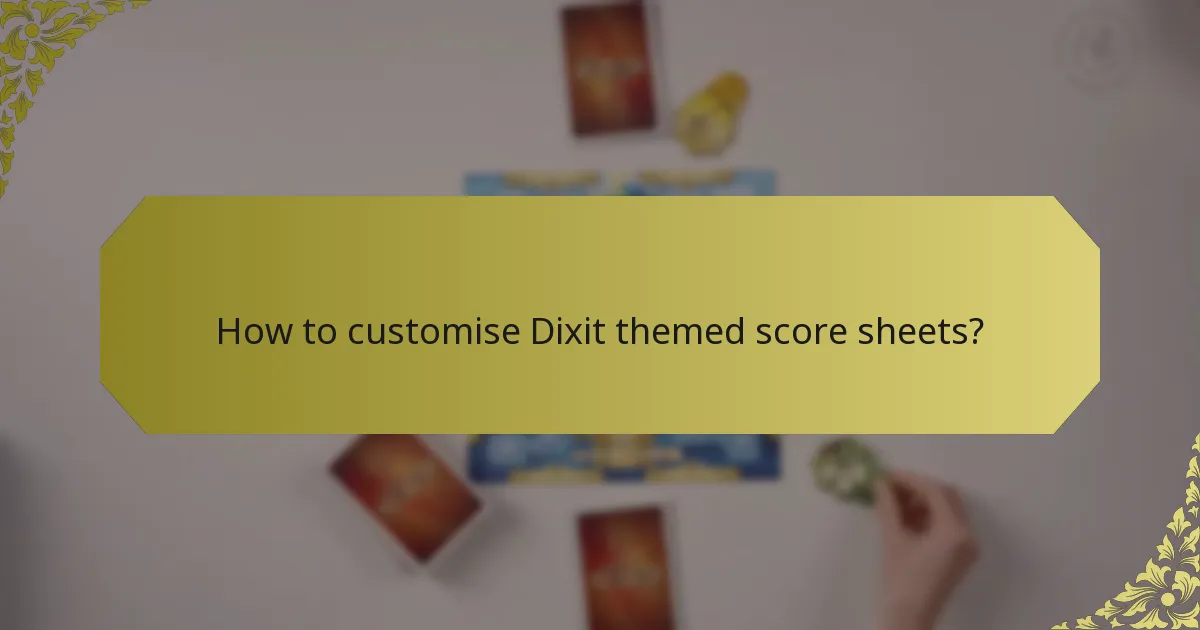 How to customise Dixit themed score sheets?