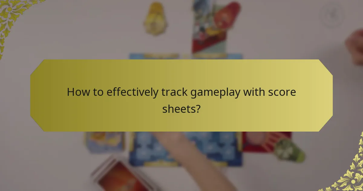 How to effectively track gameplay with score sheets?