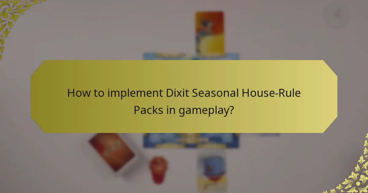 How to implement Dixit Seasonal House-Rule Packs in gameplay?
