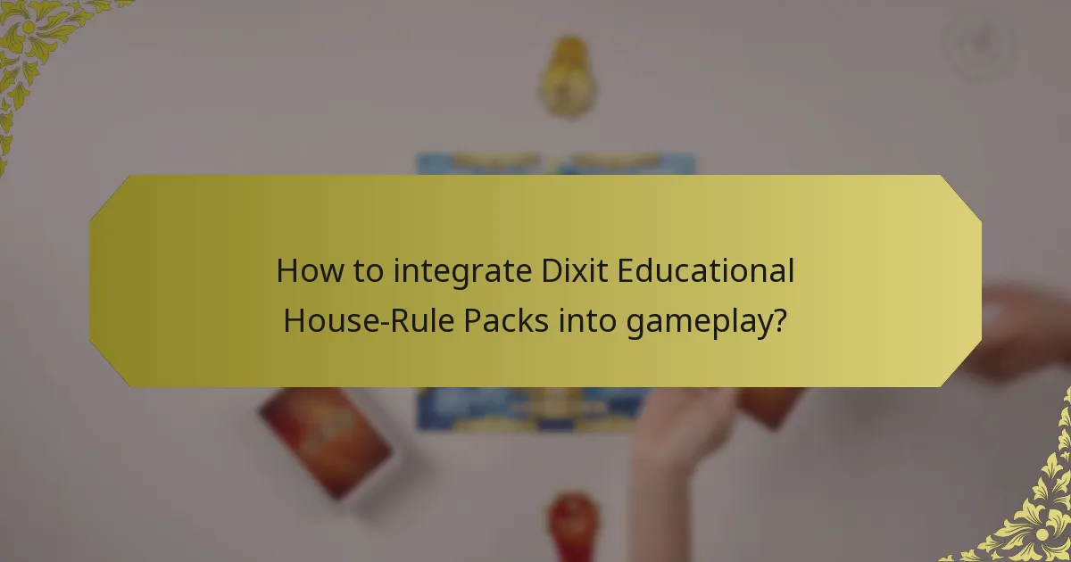 How to integrate Dixit Educational House-Rule Packs into gameplay?