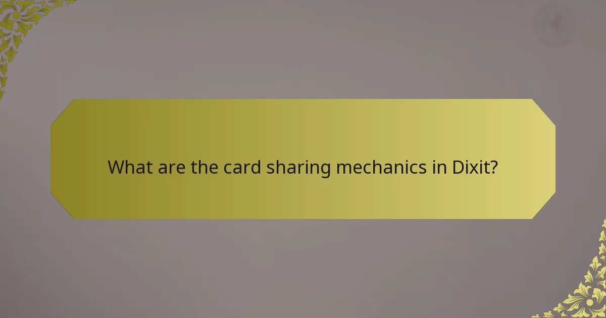 What are the card sharing mechanics in Dixit?