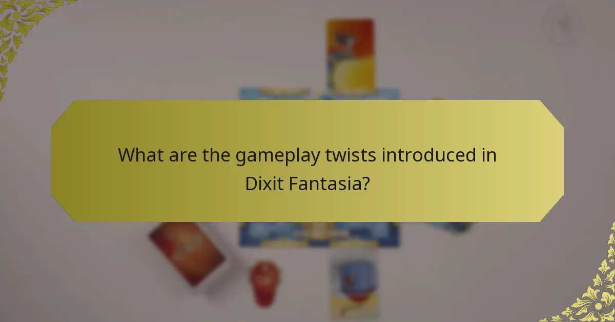 What are the gameplay twists introduced in Dixit Fantasia?