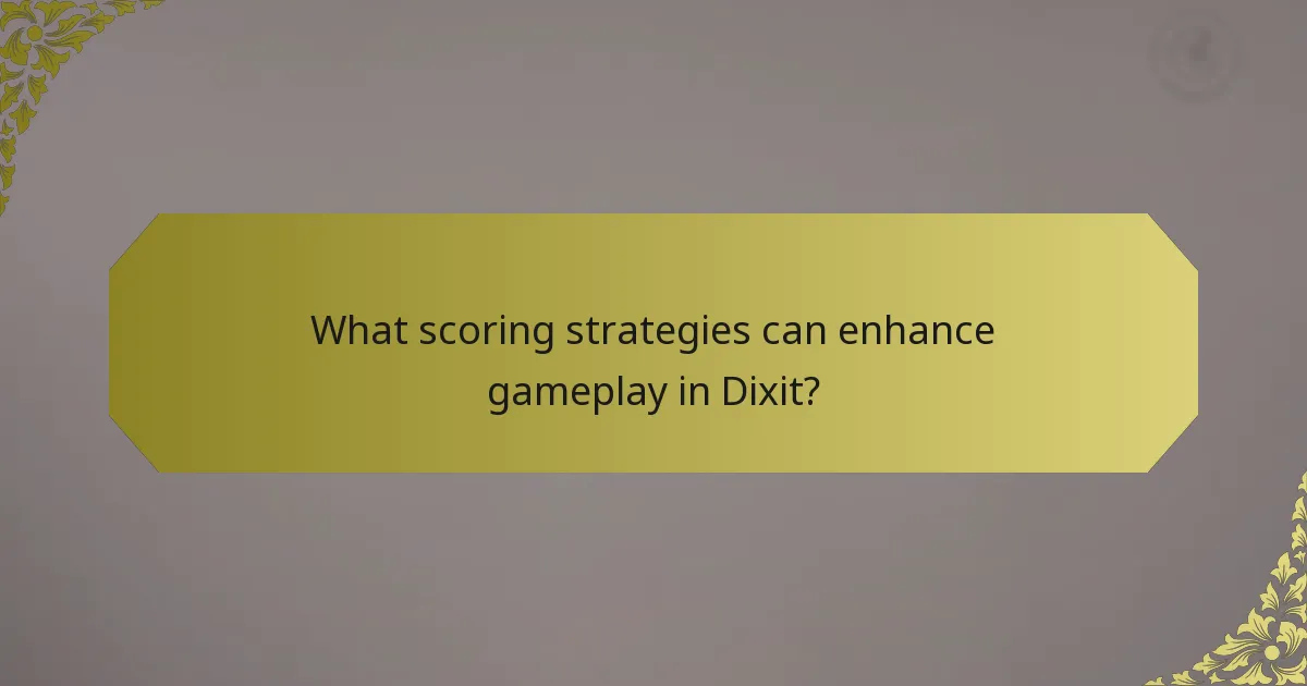 What scoring strategies can enhance gameplay in Dixit?
