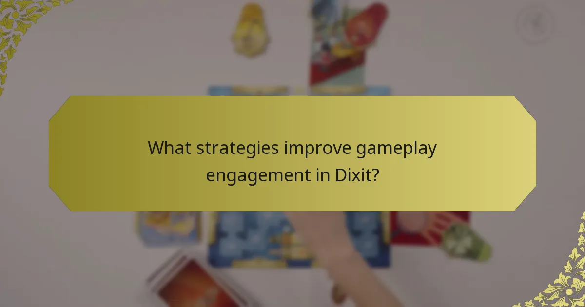 What strategies improve gameplay engagement in Dixit?