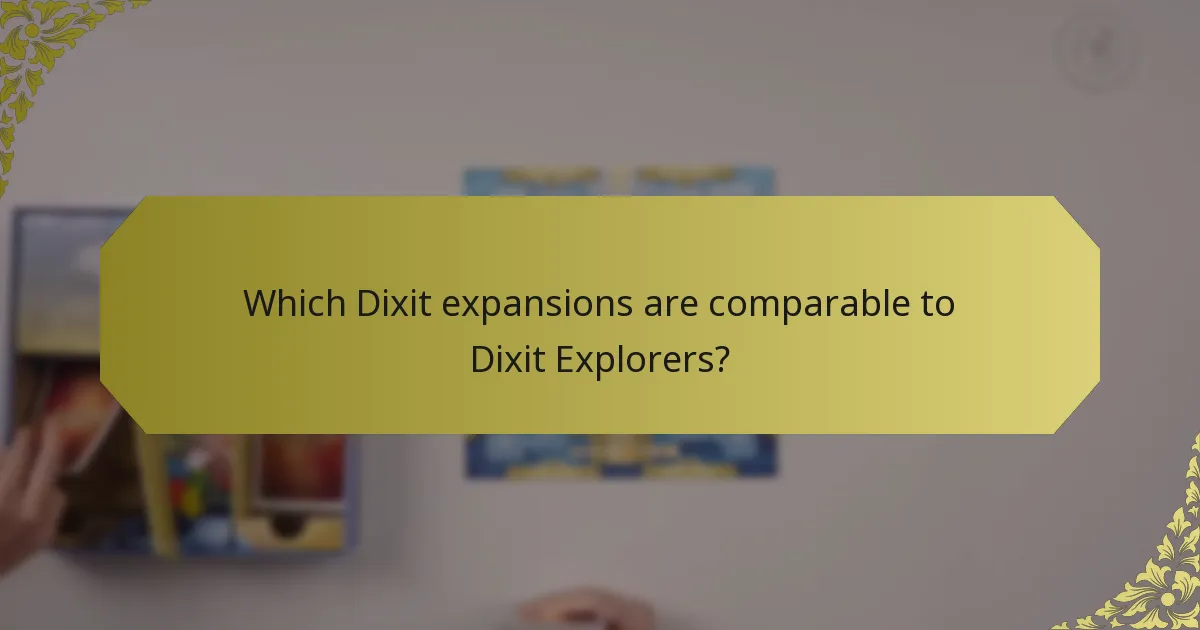 Which Dixit expansions are comparable to Dixit Explorers?