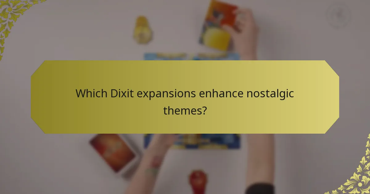 Which Dixit expansions enhance nostalgic themes?