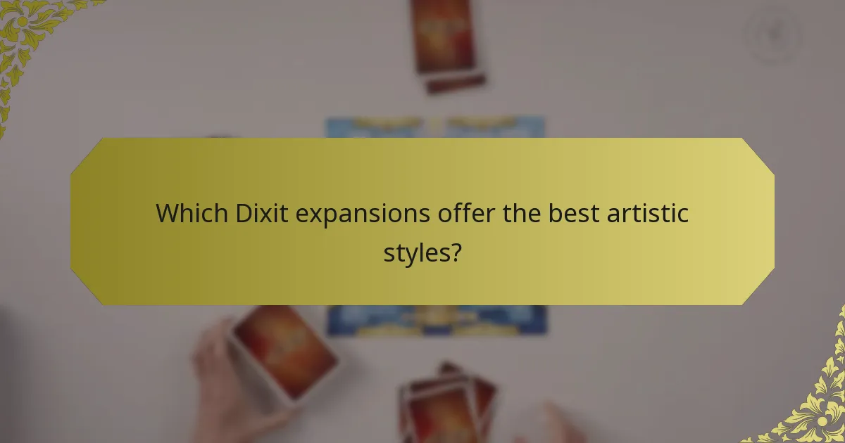 Which Dixit expansions offer the best artistic styles?