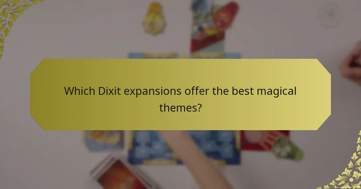 Which Dixit expansions offer the best magical themes?