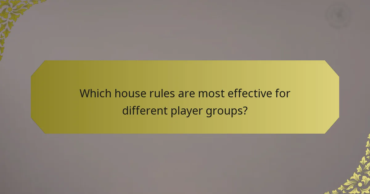 Which house rules are most effective for different player groups?