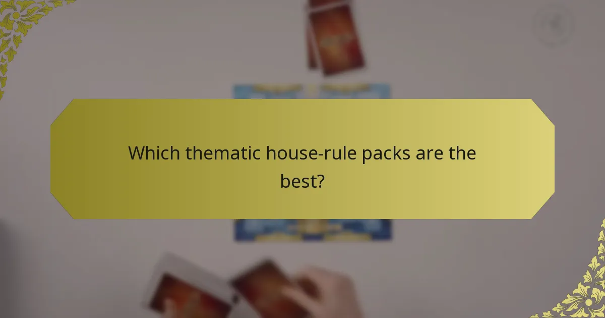 Which thematic house-rule packs are the best?